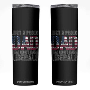 Just A Proud Dad that Didn't Raise Liberals Skinny Tumbler Funny Father's Day 4th of July