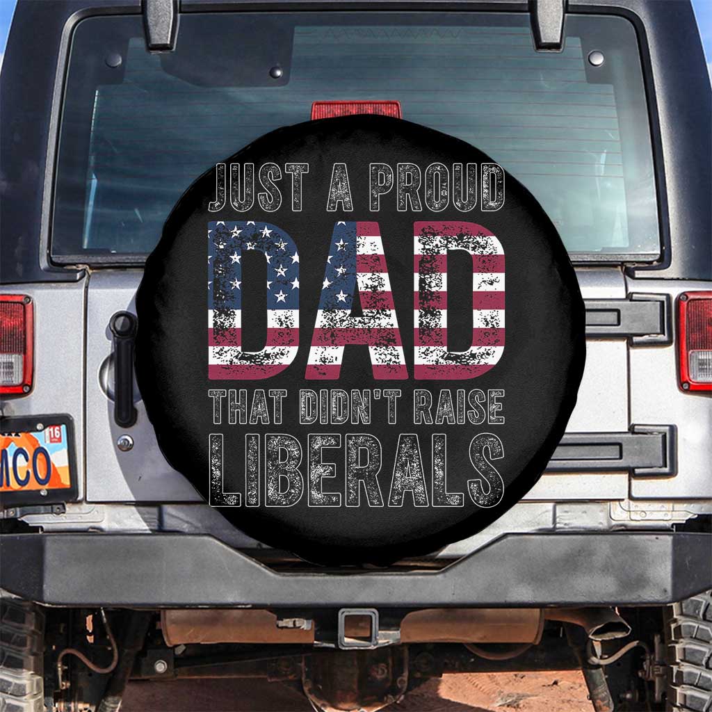 Just A Proud Dad that Didn't Raise Liberals Spare Tire Cover Funny Father's Day 4th of July