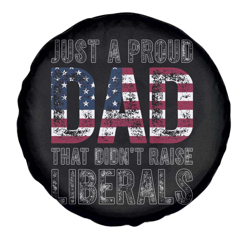 Just A Proud Dad that Didn't Raise Liberals Spare Tire Cover Funny Father's Day 4th of July
