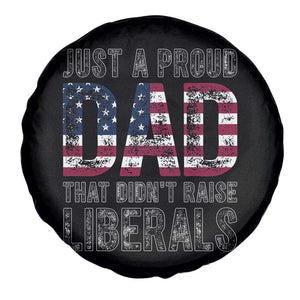 Just A Proud Dad that Didn't Raise Liberals Spare Tire Cover Funny Father's Day 4th of July