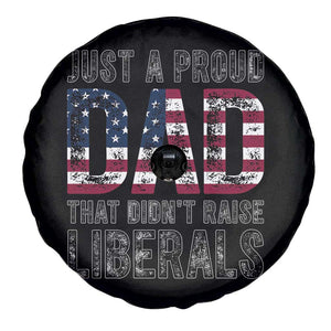 Just A Proud Dad that Didn't Raise Liberals Spare Tire Cover Funny Father's Day 4th of July