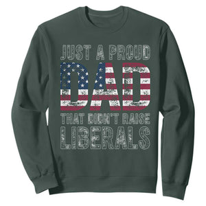 Just A Proud Dad that Didn't Raise Liberals Sweatshirt Funny Father's Day 4th of July