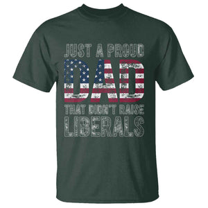 Just A Proud Dad that Didn't Raise Liberals T Shirt Funny Father's Day 4th of July