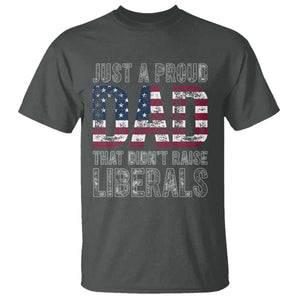Just A Proud Dad that Didn't Raise Liberals T Shirt Funny Father's Day 4th of July