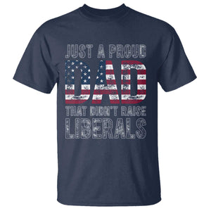 Just A Proud Dad that Didn't Raise Liberals T Shirt Funny Father's Day 4th of July