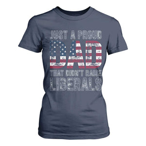 Just A Proud Dad that Didn't Raise Liberals T Shirt For Women Funny Father's Day 4th of July