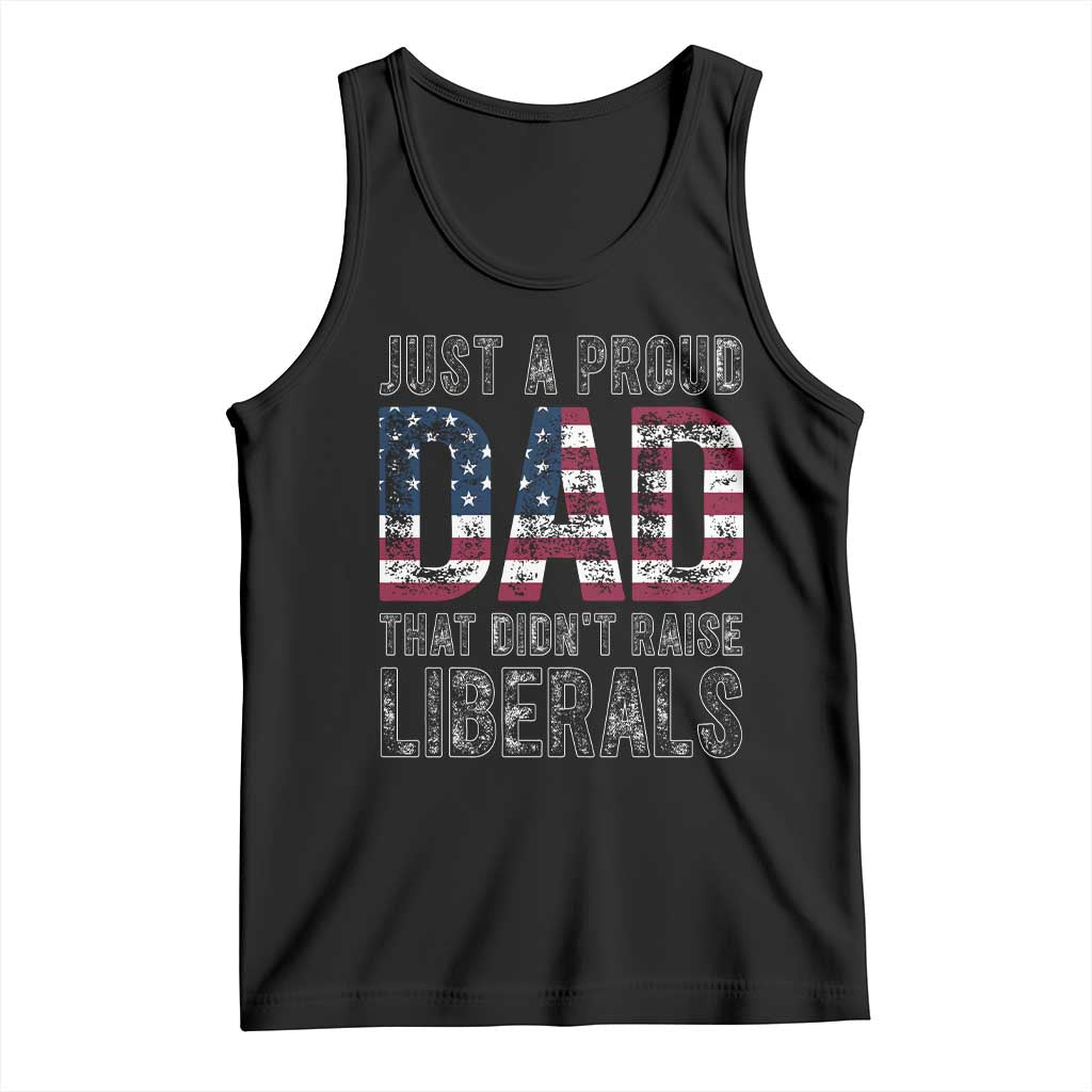 Just A Proud Dad that Didn't Raise Liberals Tank Top Funny Father's Day 4th of July