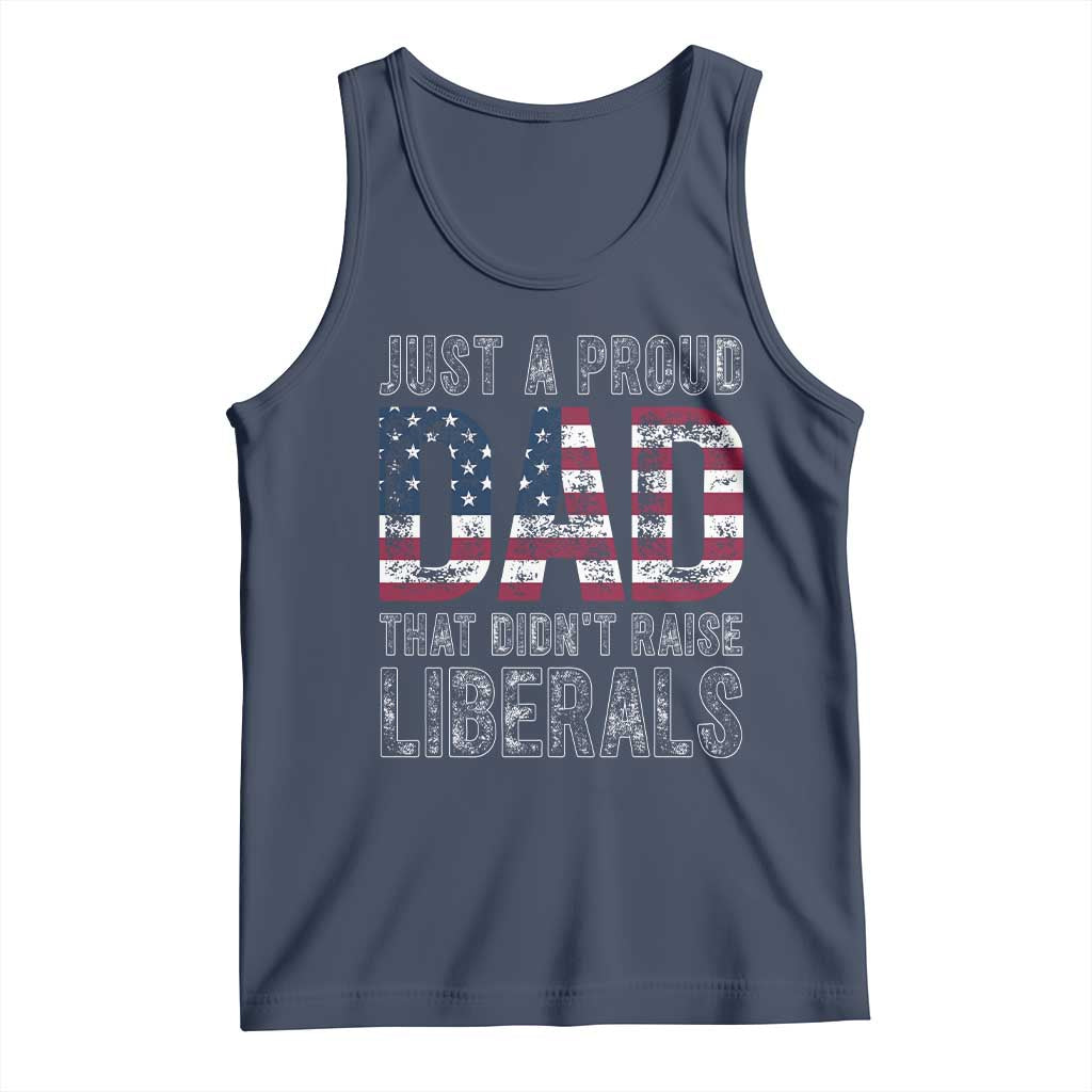 Just A Proud Dad that Didn't Raise Liberals Tank Top Funny Father's Day 4th of July