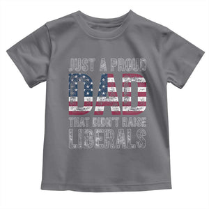 Just A Proud Dad that Didn't Raise Liberals Toddler T Shirt Funny Father's Day 4th of July