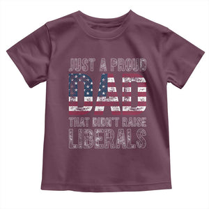 Just A Proud Dad that Didn't Raise Liberals Toddler T Shirt Funny Father's Day 4th of July