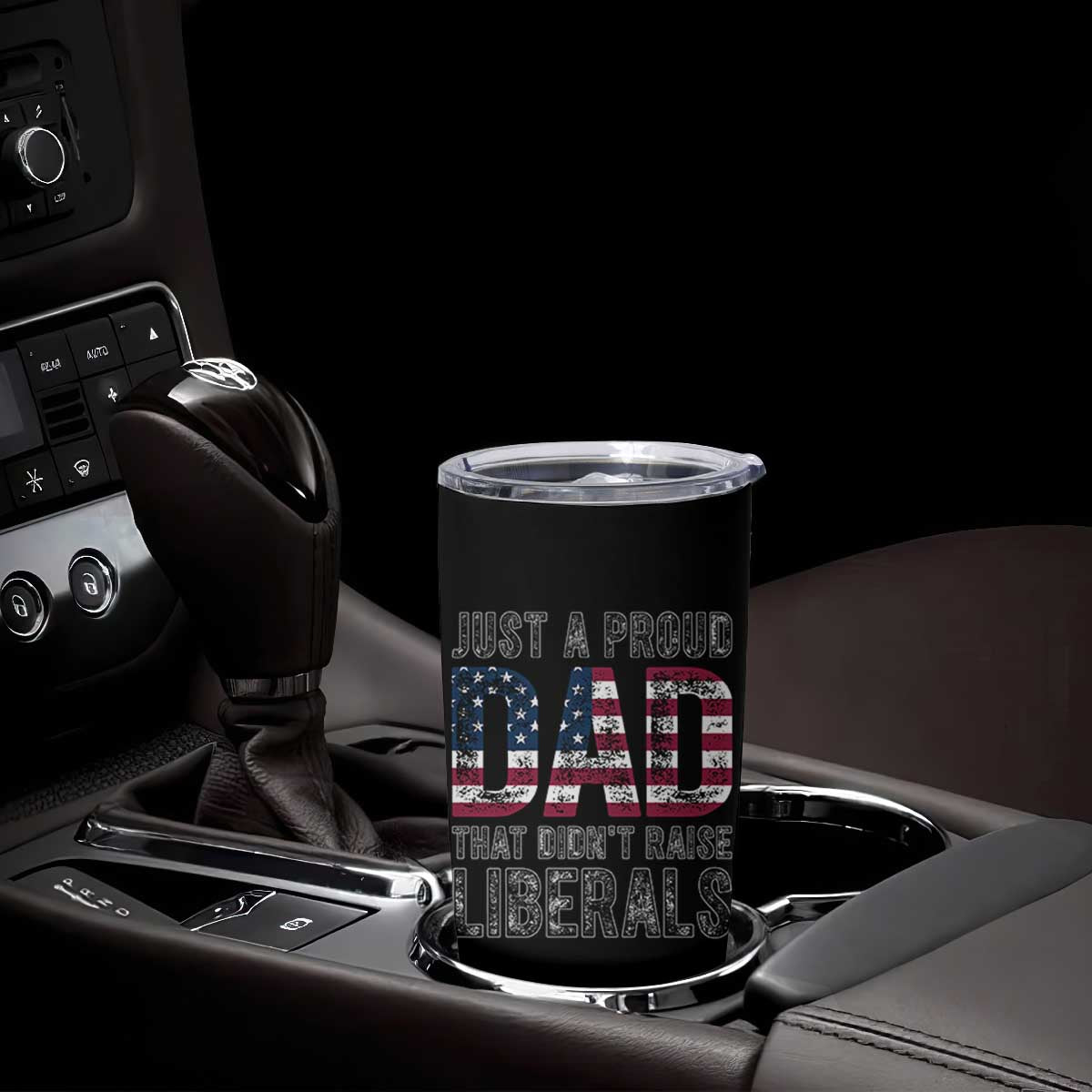 Just A Proud Dad that Didn't Raise Liberals Tumbler Cup Funny Father's Day 4th of July