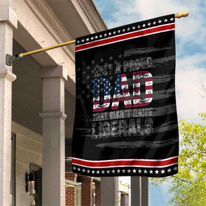 Just A Proud Dad that Didn't Raise Liberals Patriotic Garden Flag Funny Father's Day 4th of July