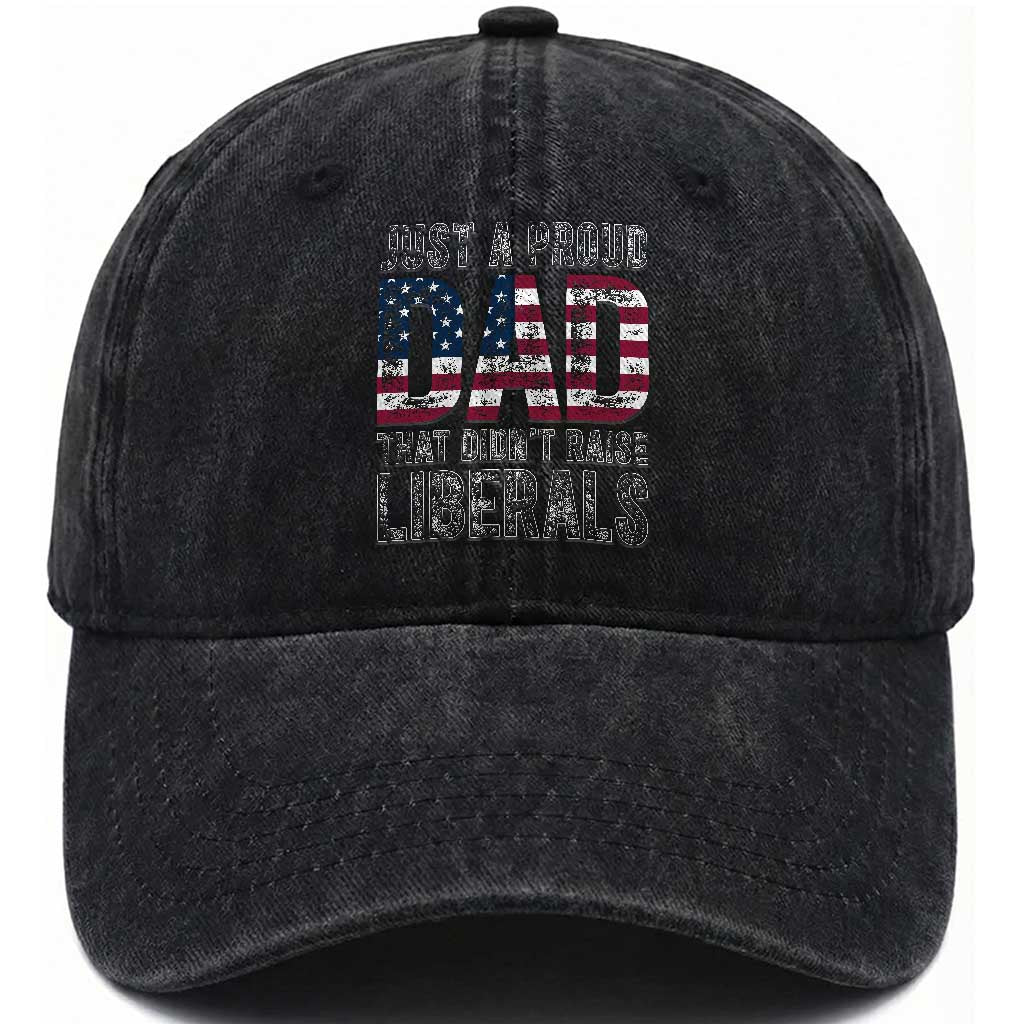 Just A Proud Dad that Didn't Raise Liberals Washed Cotton Baseball Cap Funny Father's Day 4th of July