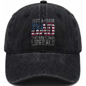 Just A Proud Dad that Didn't Raise Liberals Washed Cotton Baseball Cap Funny Father's Day 4th of July