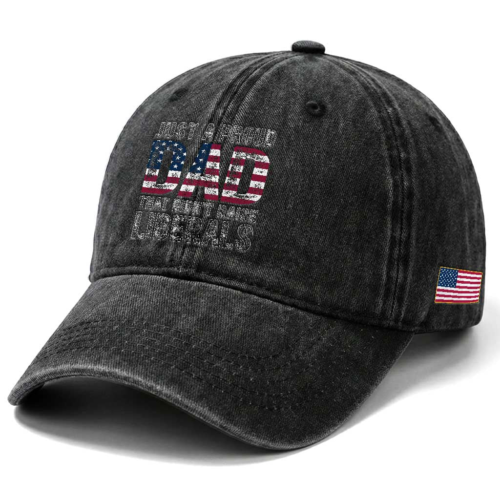 Just A Proud Dad that Didn't Raise Liberals Washed Cotton Baseball Cap Funny Father's Day 4th of July