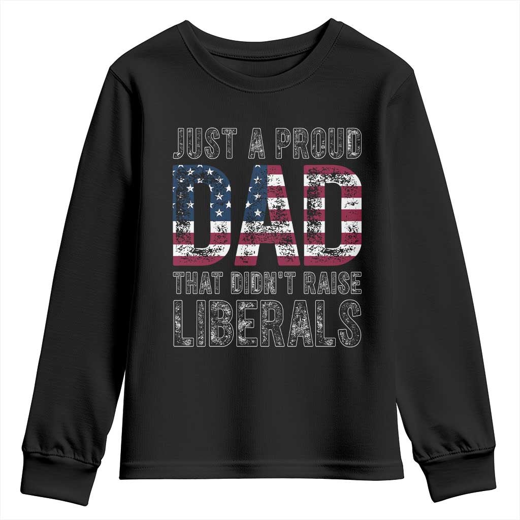 Just A Proud Dad that Didn't Raise Liberals Youth Sweatshirt Funny Father's Day 4th of July