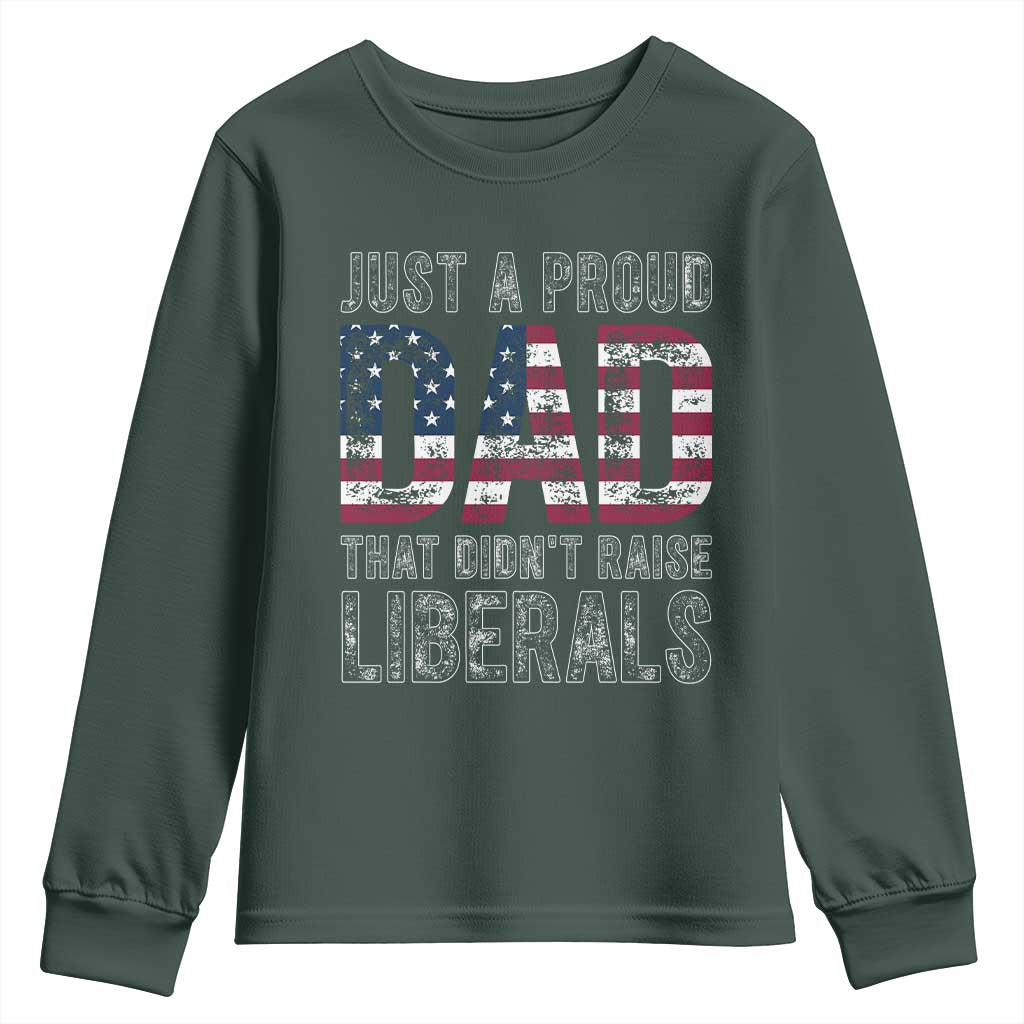 Just A Proud Dad that Didn't Raise Liberals Youth Sweatshirt Funny Father's Day 4th of July