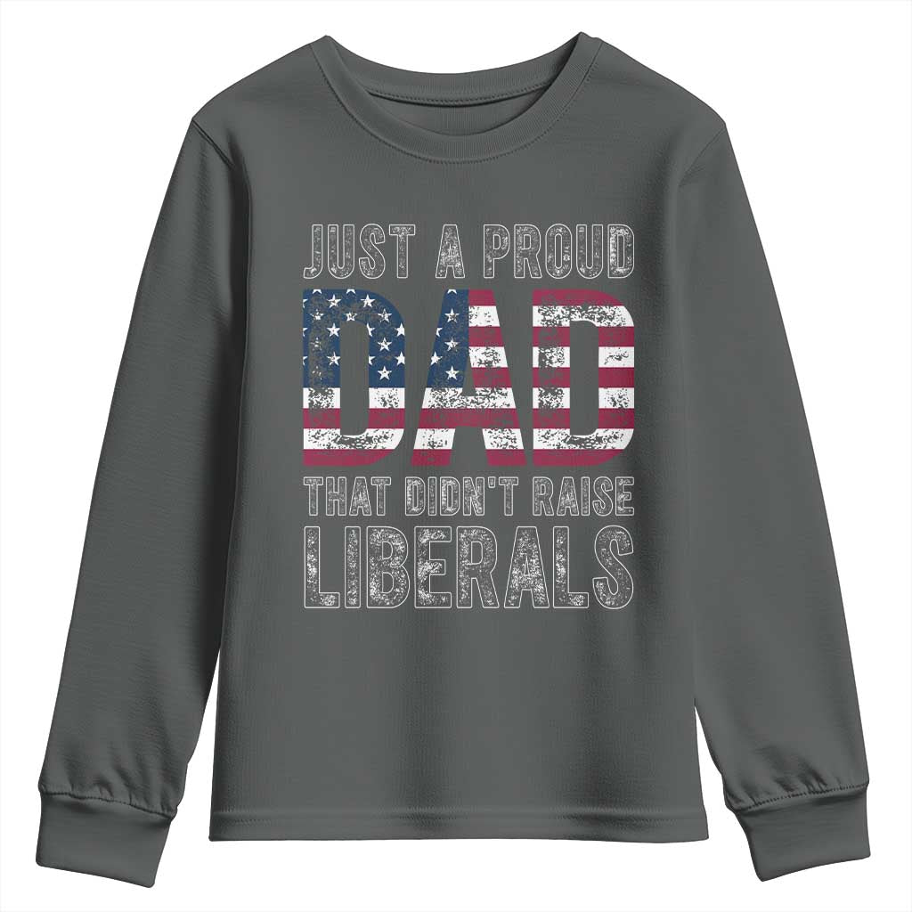 Just A Proud Dad that Didn't Raise Liberals Youth Sweatshirt Funny Father's Day 4th of July