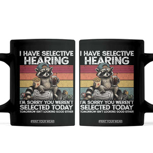 I Have Selective Hearing You were Not Selected Coffee Mug Funny Sarcastic Saying Father's Day