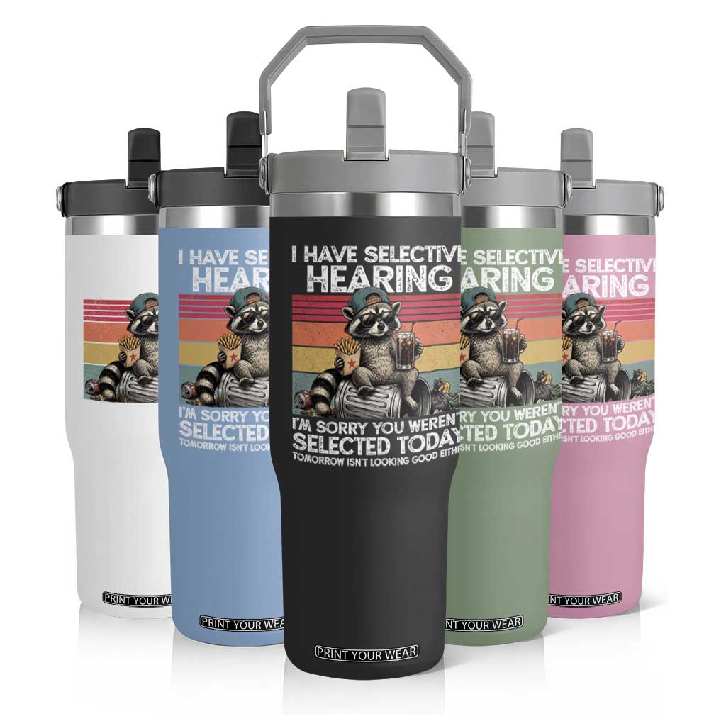 I Have Selective Hearing You were Not Selected Flip Straw Tumbler Funny Sarcastic Saying Father's Day