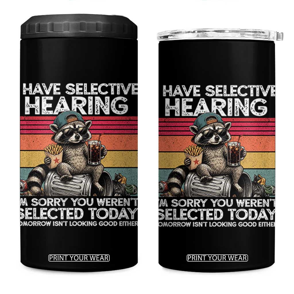 I Have Selective Hearing You were Not Selected 4 in 1 Can Cooler Tumbler Funny Sarcastic Saying Father's Day TS14 One Size: 16 oz Black Print Your Wear