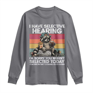 I Have Selective Hearing You were Not Selected Long Sleeve Shirt Funny Sarcastic Saying Father's Day