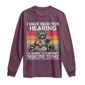 I Have Selective Hearing You were Not Selected Long Sleeve Shirt Funny Sarcastic Saying Father's Day