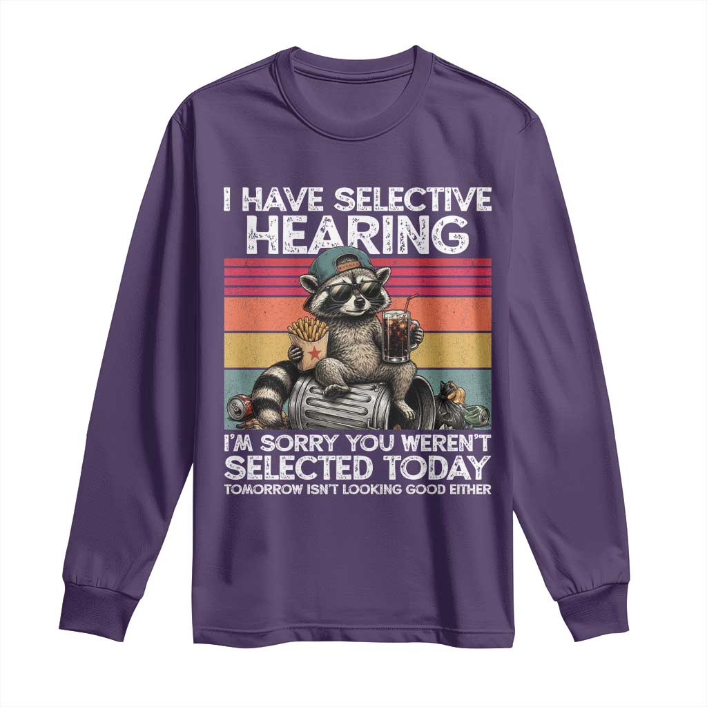 I Have Selective Hearing You were Not Selected Long Sleeve Shirt Funny Sarcastic Saying Father's Day