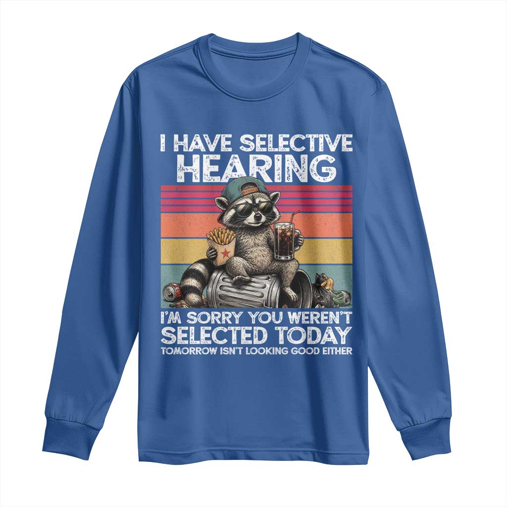 I Have Selective Hearing You were Not Selected Long Sleeve Shirt Funny Sarcastic Saying Father's Day