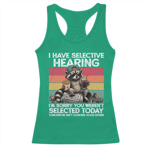I Have Selective Hearing You were Not Selected Racerback Tank Top Funny Sarcastic Saying Father's Day