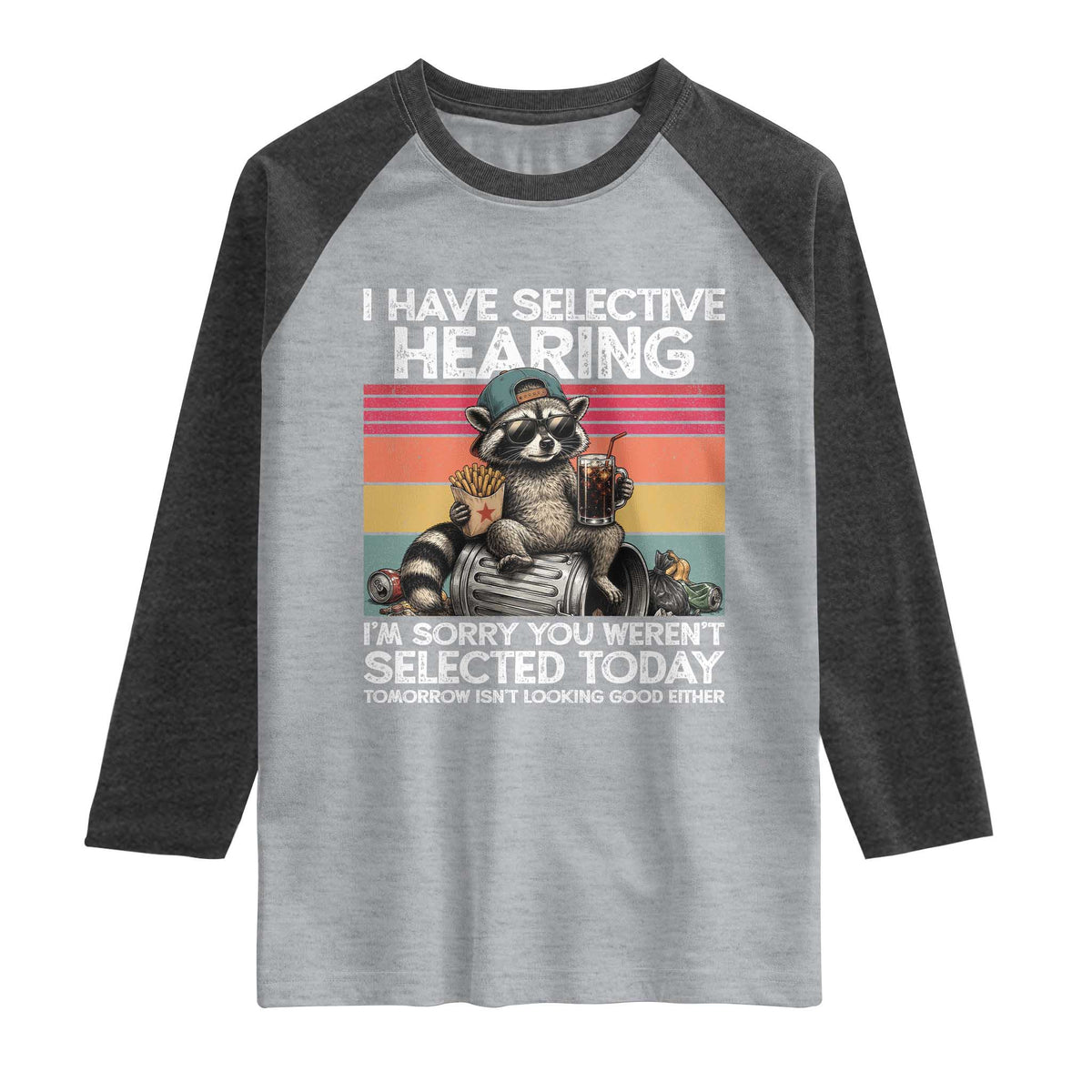 I Have Selective Hearing You were Not Selected Raglan Shirt Funny Sarcastic Saying Father's Day TS14 Heather Gray Heather Charcoal Print Your Wear