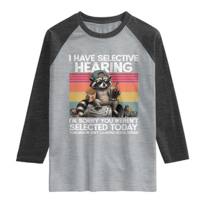 I Have Selective Hearing You were Not Selected Raglan Shirt Funny Sarcastic Saying Father's Day TS14 Heather Gray Heather Charcoal Print Your Wear