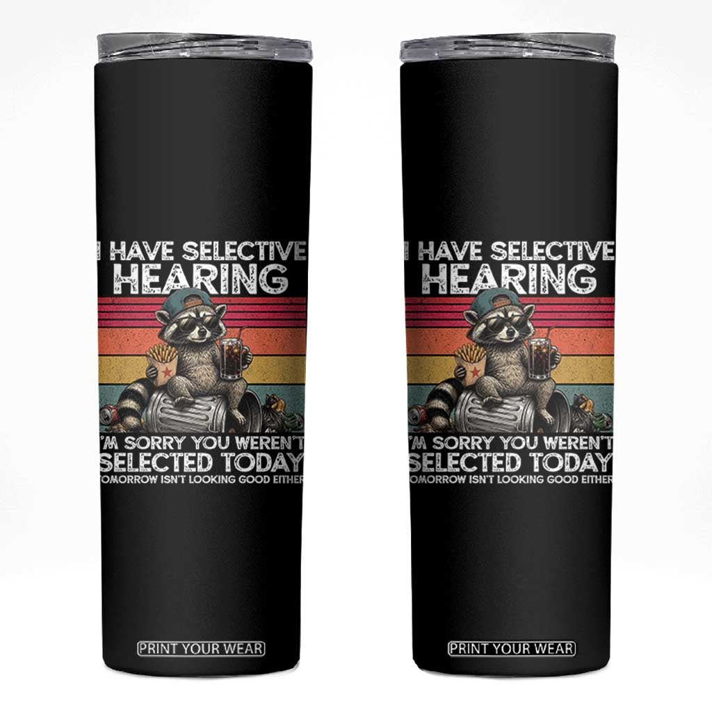 I Have Selective Hearing You were Not Selected Skinny Tumbler Funny Sarcastic Saying Father's Day