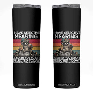 I Have Selective Hearing You were Not Selected Skinny Tumbler Funny Sarcastic Saying Father's Day