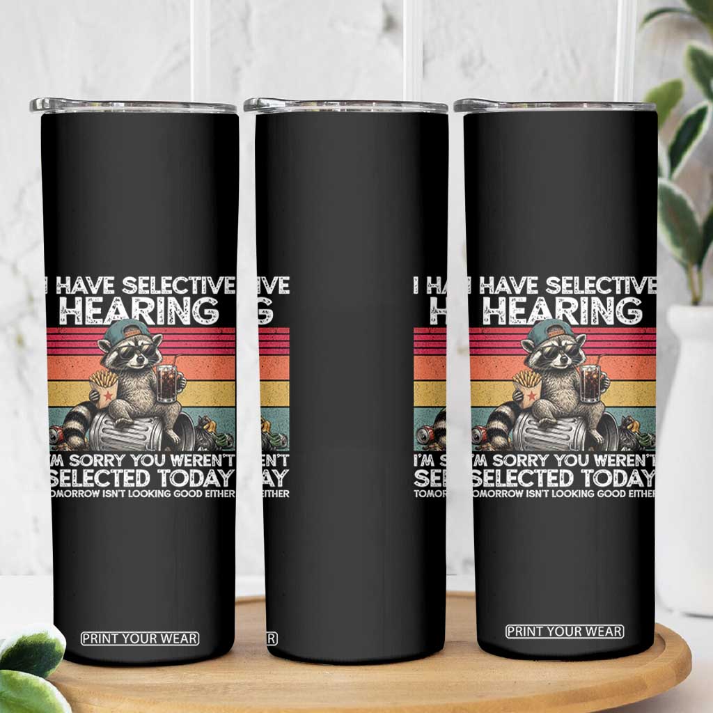 I Have Selective Hearing You were Not Selected Skinny Tumbler Funny Sarcastic Saying Father's Day