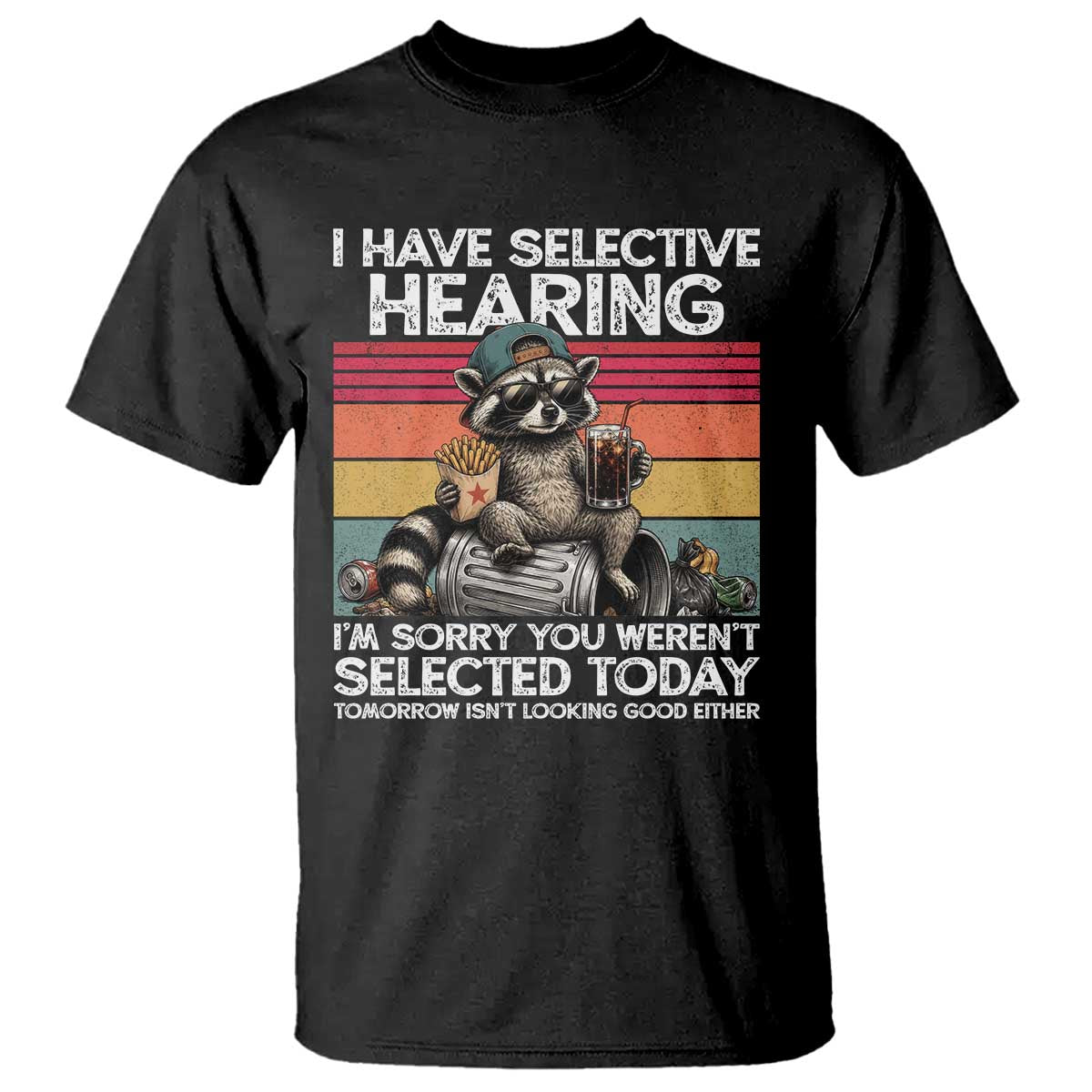 I Have Selective Hearing You were Not Selected T Shirt Funny Sarcastic Saying Father's Day TS14 Black Print Your Wear