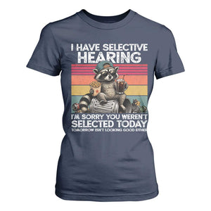 I Have Selective Hearing You were Not Selected T Shirt For Women Funny Sarcastic Saying Father's Day