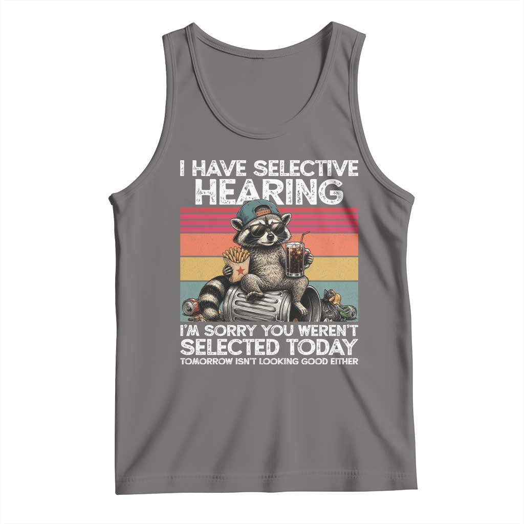 I Have Selective Hearing You were Not Selected Tank Top Funny Sarcastic Saying Father's Day