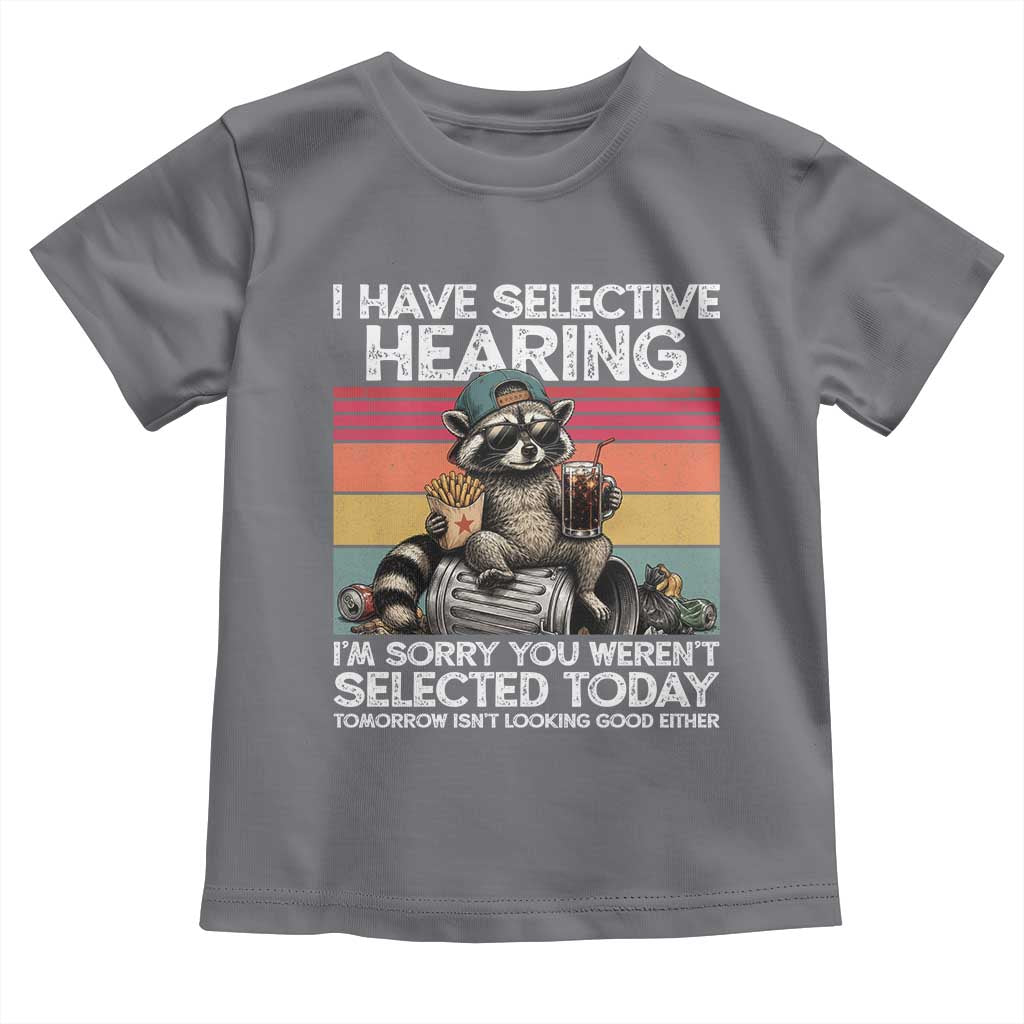I Have Selective Hearing You were Not Selected Toddler T Shirt Funny Sarcastic Saying Father's Day