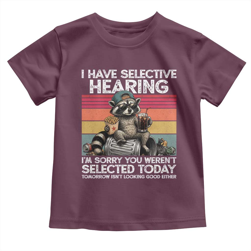I Have Selective Hearing You were Not Selected Toddler T Shirt Funny Sarcastic Saying Father's Day
