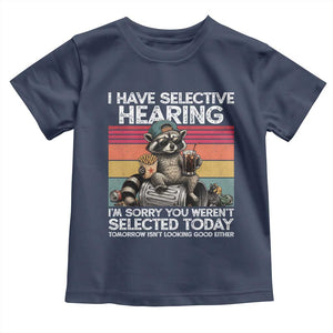 I Have Selective Hearing You were Not Selected Toddler T Shirt Funny Sarcastic Saying Father's Day