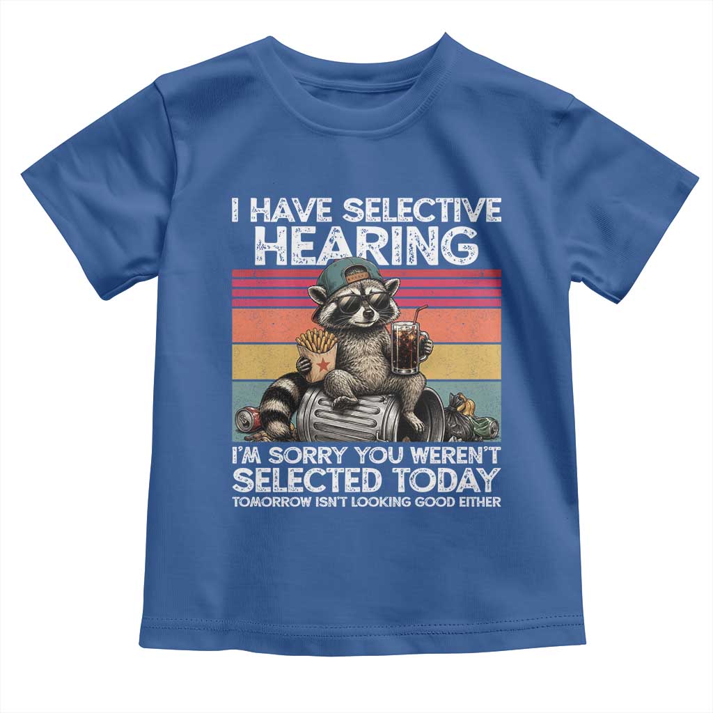 I Have Selective Hearing You were Not Selected Toddler T Shirt Funny Sarcastic Saying Father's Day