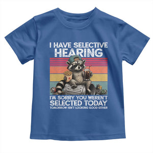 I Have Selective Hearing You were Not Selected Toddler T Shirt Funny Sarcastic Saying Father's Day