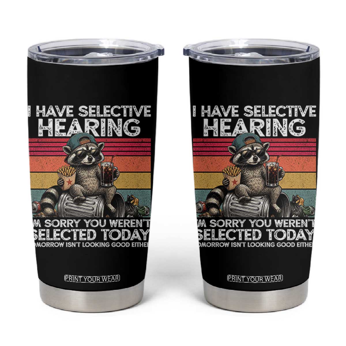 I Have Selective Hearing You were Not Selected Tumbler Cup Funny Sarcastic Saying Father's Day