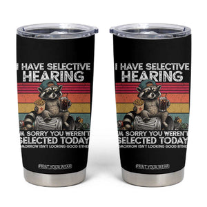 I Have Selective Hearing You were Not Selected Tumbler Cup Funny Sarcastic Saying Father's Day