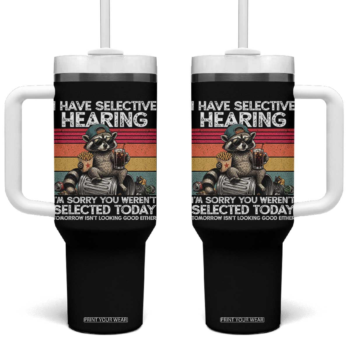 I Have Selective Hearing You were Not Selected Tumbler With Handle Funny Sarcastic Saying Father's Day
