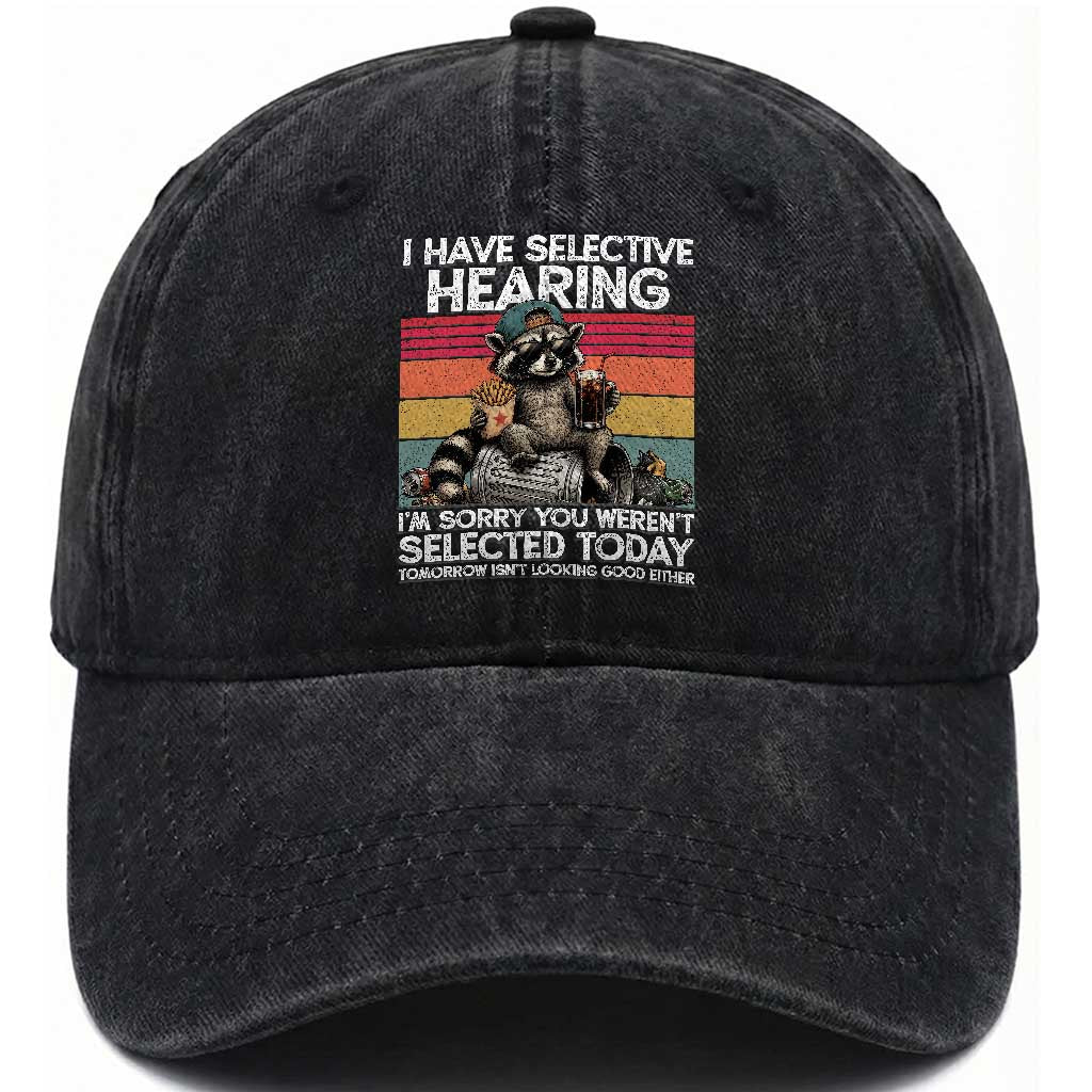 I Have Selective Hearing You were Not Selected Washed Cotton Baseball Cap Funny Sarcastic Saying Father's Day