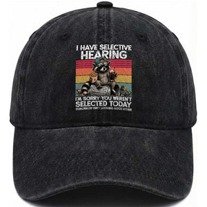 I Have Selective Hearing You were Not Selected Washed Cotton Baseball Cap Funny Sarcastic Saying Father's Day