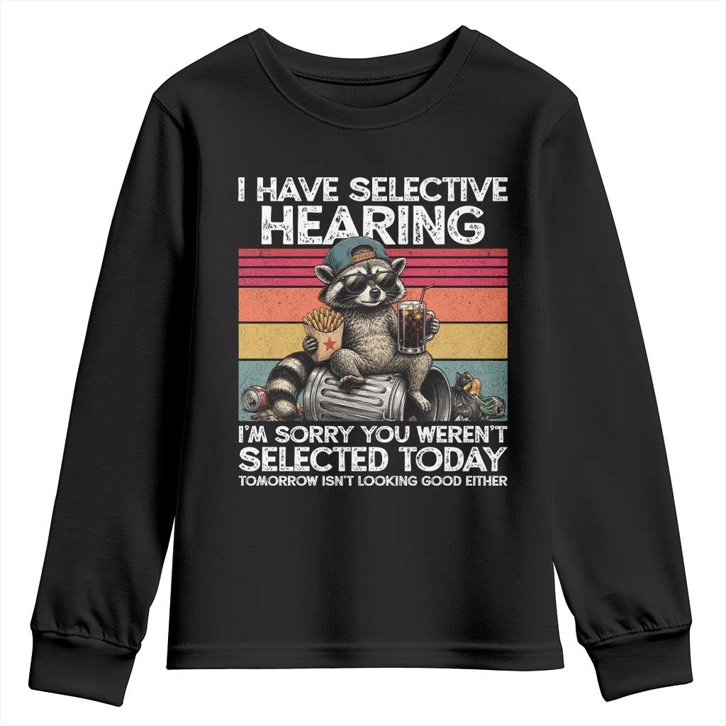 I Have Selective Hearing You were Not Selected Youth Sweatshirt Funny Sarcastic Saying Father's Day TS14 Black Print Your Wear
