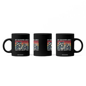 My Daughter And I Talk Shit About You Coffee Mug Funny Raccoon Dad Gift